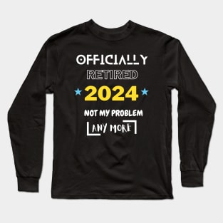 Homme Officially Retired 2024 Not My Problem Anymore Long Sleeve T-Shirt